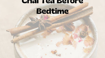 Can Chai Tea Help You Sleep Well?