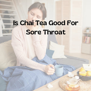 Fact Or Fiction: Is Chai Good For A Sore Throat?